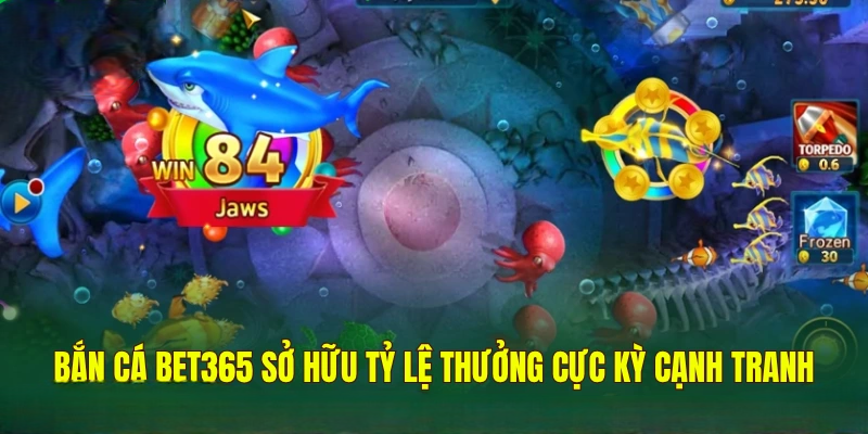 Bắn Cá BET365 – Kinh Nghiệm, Chiến Thuật Cho Người Chơi